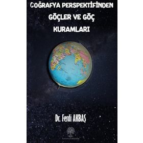 Coğrafya Perspektifinden Göçler ve Göç Kuramları - Ferdi Akbaş