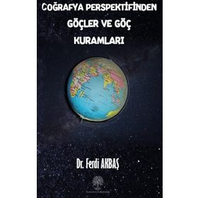 Coğrafya Perspektifinden Göçler ve Göç Kuramları - Ferdi Akbaş