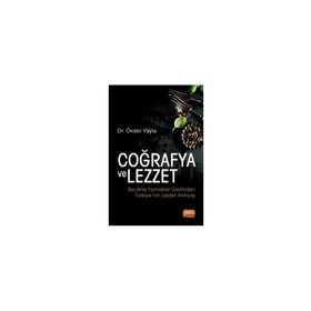 Coğrafya ve Lezzet Seçilmiş Yemekler Üzerinden Türkiye'nin Lezzet Anlayışı - Önder Yayla