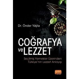 Coğrafya ve Lezzet Seçilmiş Yemekler Üzerinden Türkiye'nin Lezzet Anlayışı - Önder Yayla