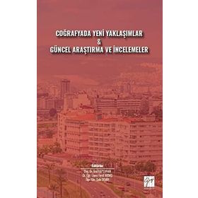 Coğrafyada Yeni Yaklaşımlar Güncel Araştırma ve İncelemeler - Kolektif