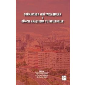 Coğrafyada Yeni Yaklaşımlar Güncel Araştırma ve İncelemeler - Kolektif