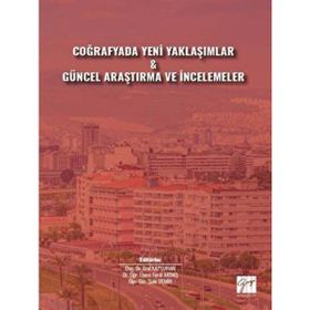 Coğrafyada Yeni Yaklaşımlar Güncel Araştırma ve İncelemeler - Kolektif