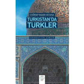 Coğrafya’dan Vatana Türkistan’da Türkler - Sebahattin Şimşir