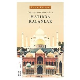 Coğrafyamızı Adımlarken Hatırda Kalanlar - Taha Kılınç