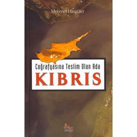 Coğrafyasına Teslim Olan Ada : Kıbrıs - Mehmet Hasgüler
