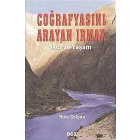 COĞRAFYASINI ARAYAN IRMAK ´ACI VE YAŞAM´ - RIZA ÇOLPAN