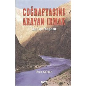 COĞRAFYASINI ARAYAN IRMAK ´ACI VE YAŞAM´ - RIZA ÇOLPAN