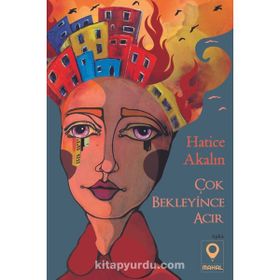 Çok Bekleyince Acır - Hatice Akalın