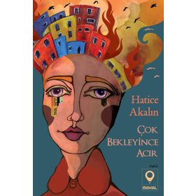 Çok Bekleyince Acır - Hatice Akalın