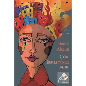 Çok Bekleyince Acır - Hatice Akalın