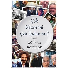 Çok Gezen mi Çok Tadan mı? - Gürkan Boztepe