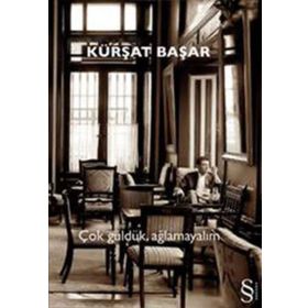 ÇOK GÜLDÜK, AĞLAMAYALIM - KÜRŞAT BAŞAR
