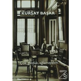 ÇOK GÜLDÜK, AĞLAMAYALIM - KÜRŞAT BAŞAR