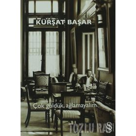 ÇOK GÜLDÜK, AĞLAMAYALIM - KÜRŞAT BAŞAR