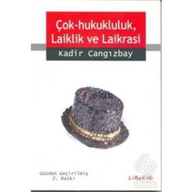 ÇOK HUKUKÇULUK, LAIKLIK VE LAIKRASI - KADIR CANGIZBAY