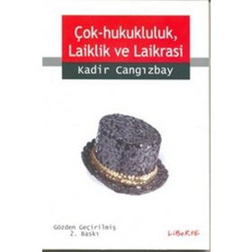 ÇOK HUKUKÇULUK, LAIKLIK VE LAIKRASI - KADIR CANGIZBAY