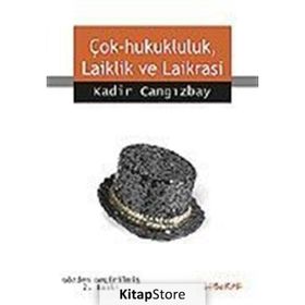 ÇOK HUKUKÇULUK, LAIKLIK VE LAIKRASI - KADIR CANGIZBAY