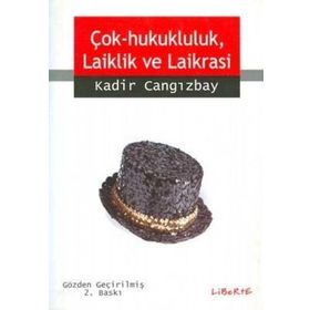 ÇOK HUKUKÇULUK, LAIKLIK VE LAIKRASI - KADIR CANGIZBAY