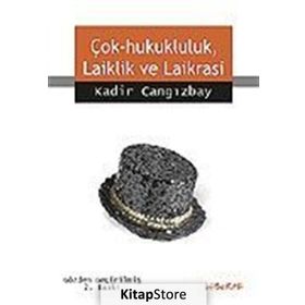 ÇOK HUKUKÇULUK, LAIKLIK VE LAIKRASI - KADIR CANGIZBAY