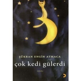 ÇOK KEDI GÜLERDİ - ŞÜKRAN ENGIN ATMACA