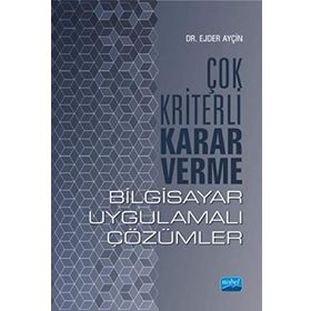 Çok Kriterli Karar Verme - Bilgisayar Uygulamalı Çözümler - Ejder Ayçın