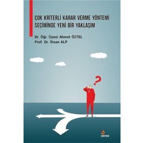 Çok Kriterli Karar Verme Yöntemi Seçiminde Yeni Bir Yaklaşım - Kriter Yayınları