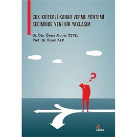 Çok Kriterli Karar Verme Yöntemi Seçiminde Yeni Bir Yaklaşım - Kriter Yayınları