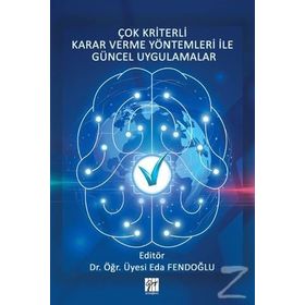 Çok Kriterli Karar Verme Yöntemleri İle Güncel Uygulamalar - Eda Fendoğlu