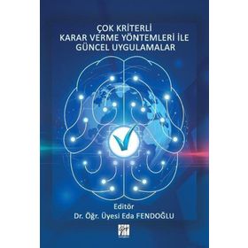Çok Kriterli Karar Verme Yöntemleri İle Güncel Uygulamalar - Eda Fendoğlu