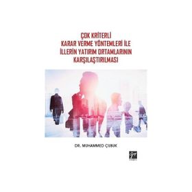 Çok Kriterli Karar Verme Yöntemleri ile İllerin Yatırım Ortamlarının Karşılaştırılması - Muhammed Çubuk