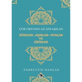 Çok Okunan Az Anlaşılan Sureler Aşırlar Aualar ve Zikirler - Fahrettin Hançar
