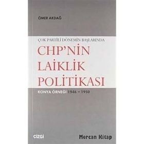 ÇOK PARTILI DÖNEMİN BAŞLARINDA CHP'NIN LAIKLIK POLİTİKASI KONYA ÖRNEĞİ 1946- 1950 - ÖMER AKDAĞ
