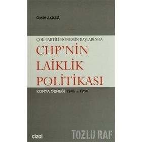 ÇOK PARTILI DÖNEMİN BAŞLARINDA CHP'NIN LAIKLIK POLİTİKASI KONYA ÖRNEĞİ 1946- 1950 - ÖMER AKDAĞ