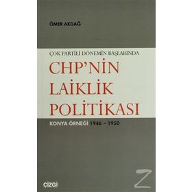 ÇOK PARTILI DÖNEMİN BAŞLARINDA CHP'NIN LAIKLIK POLİTİKASI KONYA ÖRNEĞİ 1946- 1950 - ÖMER AKDAĞ