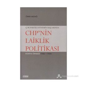 ÇOK PARTILI DÖNEMİN BAŞLARINDA CHP'NIN LAIKLIK POLİTİKASI KONYA ÖRNEĞİ 1946- 1950 - ÖMER AKDAĞ