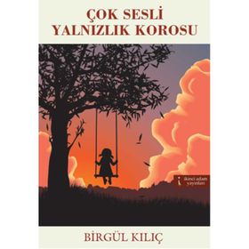Çok Sesli Yalnızlık Korosu - Birgül Kılıç