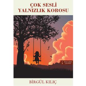 Çok Sesli Yalnızlık Korosu - Birgül Kılıç