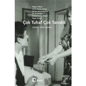 ÇOK TUHAF ÇOK TANIDIK - U.T.ARSLAN, N.ABISEL, P.BEHÇETOĞ, A.KARADOĞAN, S.R.ÖZTÜRK, N.ULUSAY