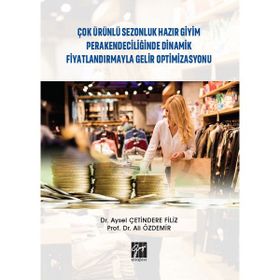 Çok Ürünlü Sezonluk Hazır Giyim Perakendeciliğinde Dinamik Fiyatlandırmayla Gelir Optimizasyonu - Ali Özdemir