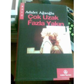 ÇOK UZAK FAZLA YAKIN - ADALET AĞAOĞLU