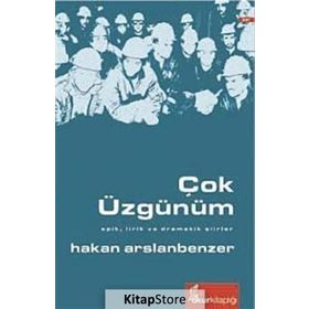 ÇOK ÜZGÜNÜM EPIK, LIRIK VE DRAMATIK ŞIIRLER - HAKAN ARSLANBENZER