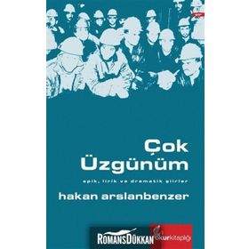 ÇOK ÜZGÜNÜM EPIK, LIRIK VE DRAMATIK ŞIIRLER - HAKAN ARSLANBENZER