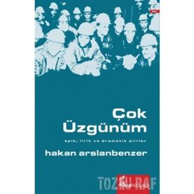 ÇOK ÜZGÜNÜM EPIK, LIRIK VE DRAMATIK ŞIIRLER - HAKAN ARSLANBENZER