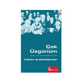 ÇOK ÜZGÜNÜM EPIK, LIRIK VE DRAMATIK ŞIIRLER - HAKAN ARSLANBENZER