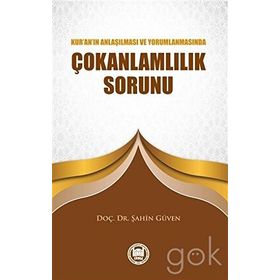 ÇOKANLAMLILIK SORUNU KUR´AN´IN ANLAŞILMASI VE YORUMLANMASINDA - ŞAHİN GÜVEN
