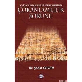 ÇOKANLAMLILIK SORUNU KUR´AN´IN ANLAŞILMASI VE YORUMLANMASINDA - ŞAHİN GÜVEN