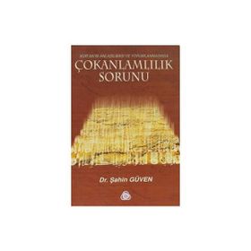 ÇOKANLAMLILIK SORUNU KUR´AN´IN ANLAŞILMASI VE YORUMLANMASINDA - ŞAHİN GÜVEN