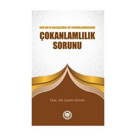ÇOKANLAMLILIK SORUNU KUR´AN´IN ANLAŞILMASI VE YORUMLANMASINDA - ŞAHİN GÜVEN