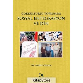Çokkültürlü Toplumda Sosyal Entegrasyon ve Din - Nebile Özmen